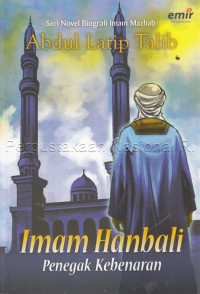 Seri Novel Biografi Imam Mazhab : Imam Hanbali Penegak Kebenaran