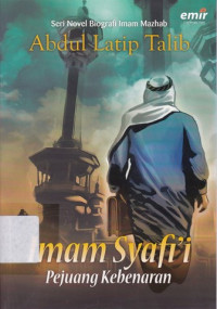 Seri Novel Biografi Imam Mazhab : Imam Syafi'i Pejuang Kebenaran