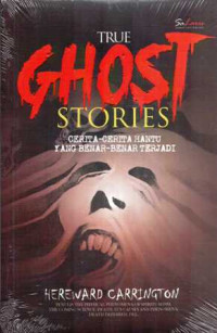TRUE GHOST STORIES (Cerita-Cerita Hantu Benar-Benar Terjadi)