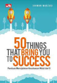 50 THINGS THAT BRING YOU SUCCESS Panduan Menciptakan Kesuksesan Mulai dari 0