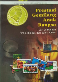 Prestasi Gemilang Anak Bangsa : Seri Olimpiade KImia, Biologi, dan Sains Junior