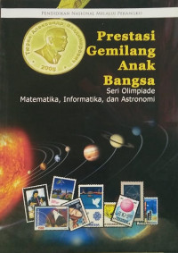 Prestasi Gemilang Anak Bangsa : Seri Olimpiade Matematika, Informatika, dan Astronomi