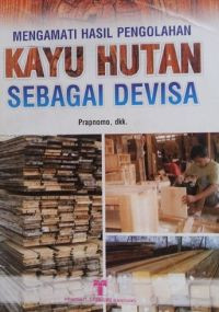 Mengamati Hasil Pengolahan Kayu Hutan Sebagai Devisa