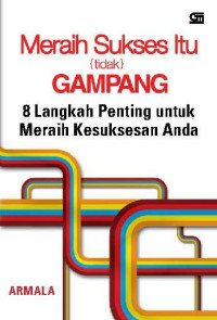 Meraih Sukses itu (tidak) Gampang : 8 Langkah penting untuk meraih Kesuksesan Anda