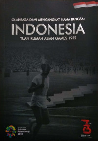 OLAHRAGA DEMI MENGANGKAT NAMA BANGSA INDONESIA TUAN RUMAH ASIAN GAMES 1962