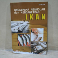 BAGAIMANA MEGOLAH dan MENGAWETKAN IKAN