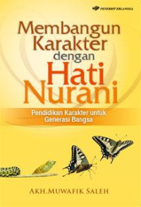 Membangun Karakter dengan Hati Nurani Pendidikan Karakter untuk Generasi Bangsa