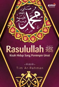 Rasulullah S.A.W. Kisah Hidup Sang Pemimpin Umat