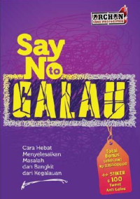 Say No to Galau : cara hebat menyelesaikan masalah dan bangkit dari kegalauan