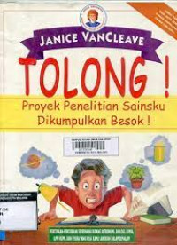 JANICE VANCLEAVE TOLONG Proyek Penelitian Sainsku Dikumpulkan Besok