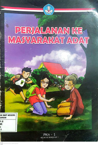 Perjalanan Ke Masyarakat Adat : PKN 1 Kelas VII Semester 1