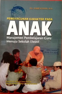 Pembangunan karakter pada ANAK Manajemen Pembelajaran Guru Menuju sekolah efektif