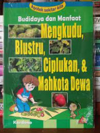 Apotek Sekitar Kita Budidaya dan Manfaat Mengkudu, Blustru, Ciplukan & Mahkota Dewa