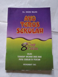 AYO TERUS SEKOLAH 8 RESEP PILIHAN SOLUSI TERHADAP ANCAMAN ANAK-ANAK PUTUS SEKOLAH DI PEDESAAN