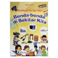 Ensiklomini Ya, Aku Tahu! Benda-benda si Sekitar Kita