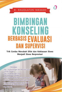 BIMBINGAN KONSELING BERBASIS EVALUASI DAN SUPERVISI Trik Cerdas merubah sifat dan kebiasaan siswa menjadi berprestasi