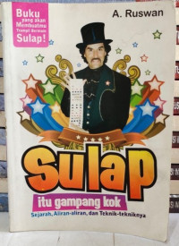 Sulap Itu Gampang Kok : Sejarah, Aliran-aliran, dan Teknik-tekniknya