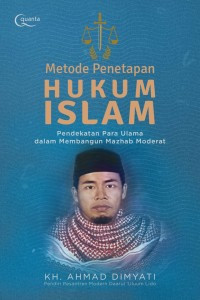 Metode Penetapan Hukum Islam : Pendekatan para ulama dalam membangun Mazhab Moderat