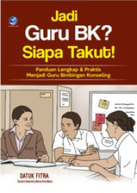 Jadi Guru BK ? Siaa Takut Panduan Lengkap & Praktis Menjadi Guru Bimbingan Konseling