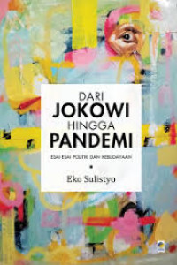 Image of Dari Jokowi hingga pandemi : Esai-esai politik dan kenbudayaan