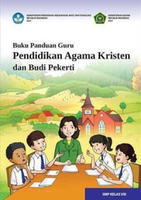 Buku Panduan Guru: Pendidikan Agama Kristen dan Budi Pekerti Kelas VIII