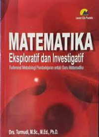 MATEMATIKA Eksploratif dan Investigatif Referensi Metodologi Pembelajran untuk Guru Matematika