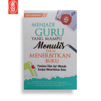 MENJADI GURU YANG MAMPU M,ENULIS DAN MAMPU MENERBITKAN BUKU PANDUAN KILAT DARI MENULIS SAMPAI MENERBITKAN BUKU