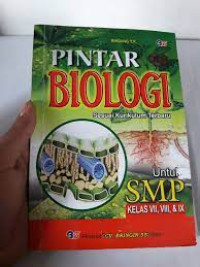 PINTAR BIOLOGI SESUAI KURIKULUM TERBARU UNTUK SMP KELAS VII,VIII, & IX