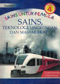 SAINS UNTUK PEMULA SAINS, TEKNOLOGI,LINGKUNGAN, DAN MASYARAKAT buku 4